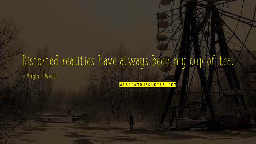 Erasmia Centurion Quotes By Virginia Woolf: Distorted realities have always been my cup of