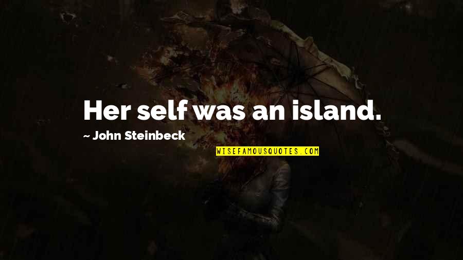 Erasmia Primary Quotes By John Steinbeck: Her self was an island.