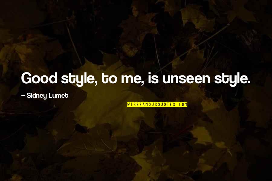 Erasmia Primary Quotes By Sidney Lumet: Good style, to me, is unseen style.