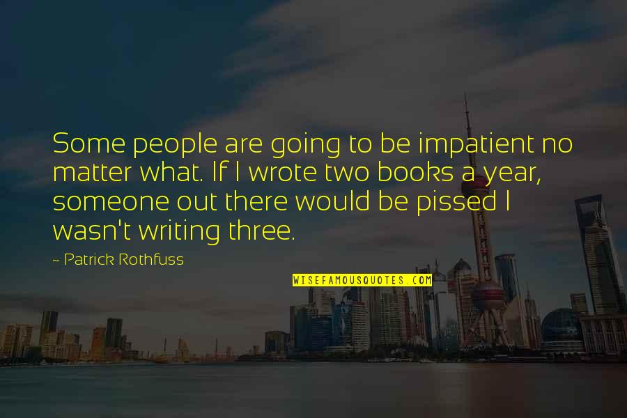 Erasmia Pulchella Quotes By Patrick Rothfuss: Some people are going to be impatient no