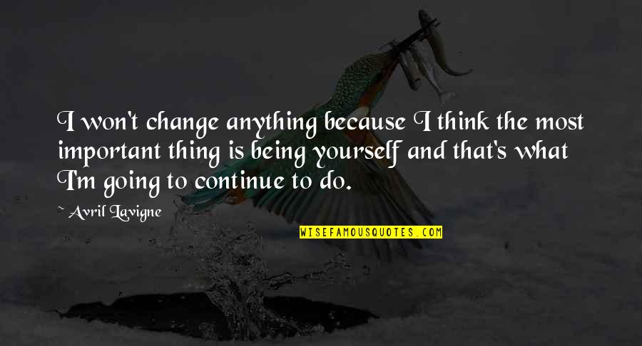 Erasmian Diphthongs Quotes By Avril Lavigne: I won't change anything because I think the