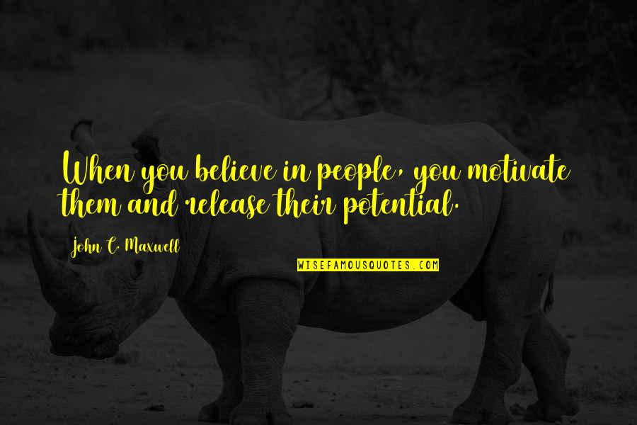Erasmian Greek Quotes By John C. Maxwell: When you believe in people, you motivate them