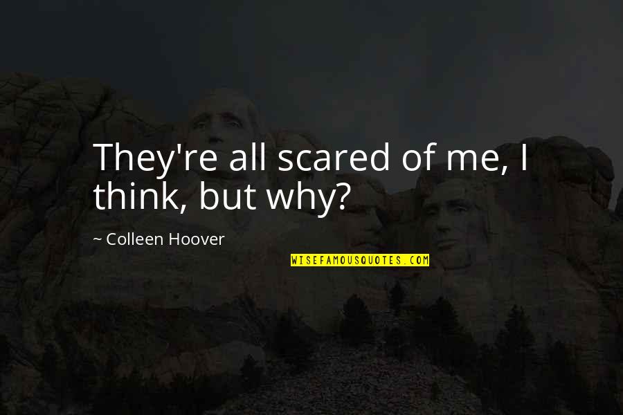 Erasmo Castro Quotes By Colleen Hoover: They're all scared of me, I think, but