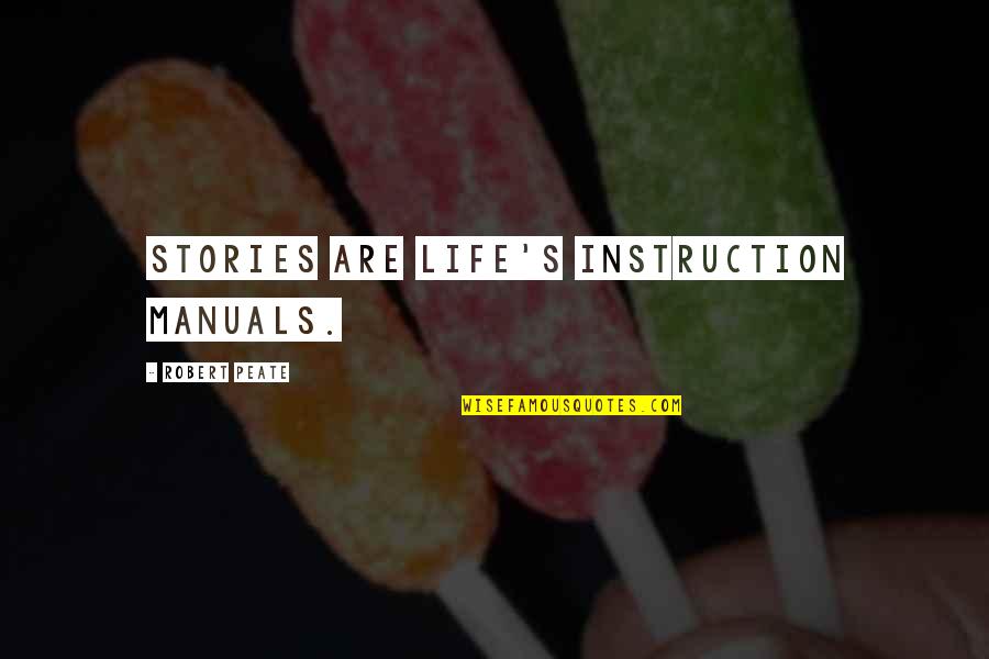 Erasmus Program Quotes By Robert Peate: Stories are Life's instruction manuals.