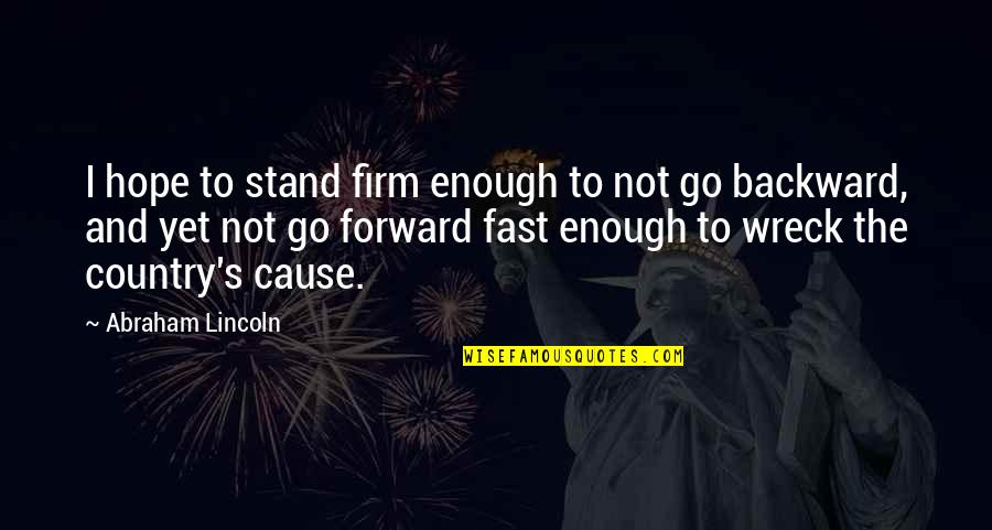 Erasto Buchegende Quotes By Abraham Lincoln: I hope to stand firm enough to not