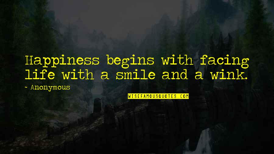 Erastus Deaf Smith Quotes By Anonymous: Happiness begins with facing life with a smile