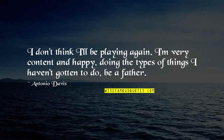 Erasure Percival Everett Quotes By Antonio Davis: I don't think I'll be playing again. I'm Erasure Percival Everett Quotes By Antonio Davis: I don't think I'll be playing again. I'm