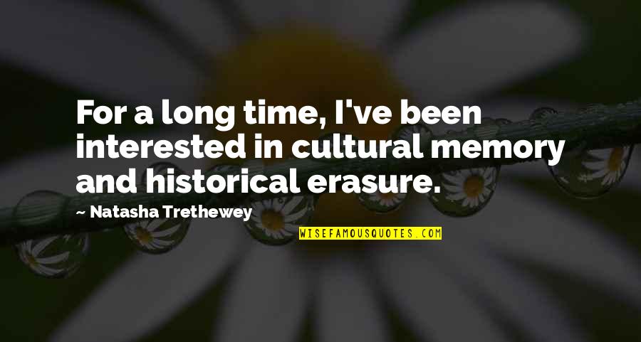 Erasure Quotes By Natasha Trethewey: For a long time, I've been interested in Erasure Quotes By Natasha Trethewey: For a long time, I've been interested in