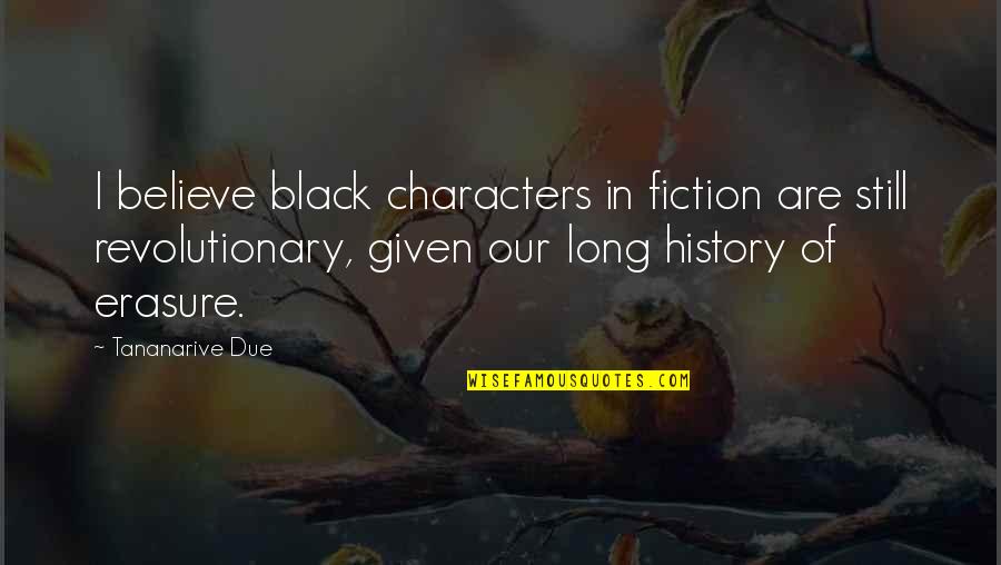 Erasure Quotes By Tananarive Due: I believe black characters in fiction are still Erasure Quotes By Tananarive Due: I believe black characters in fiction are still