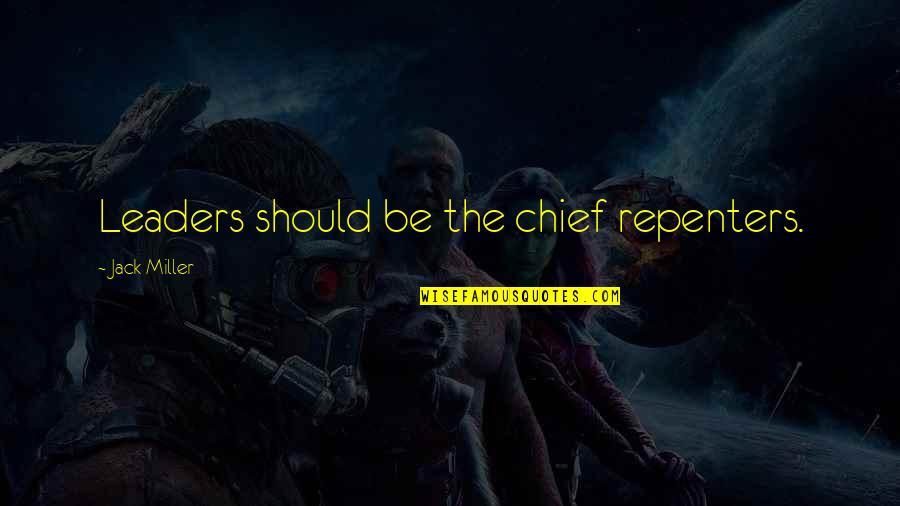 Erasures Quotes By Jack Miller: Leaders should be the chief repenters.