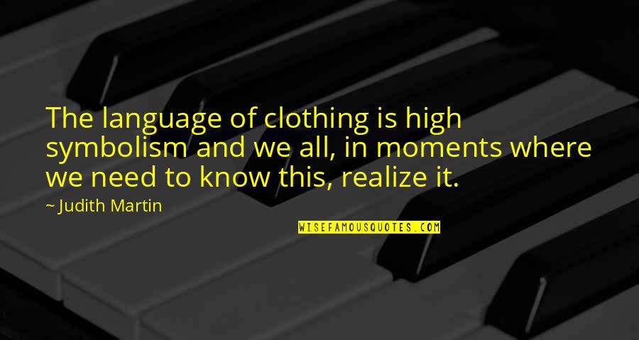 Erator Garbage Quotes By Judith Martin: The language of clothing is high symbolism and