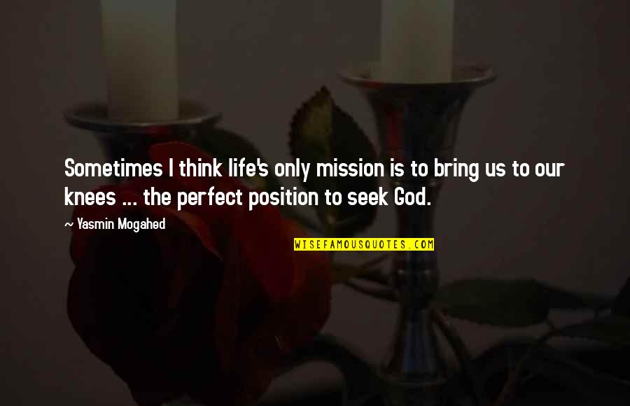 Erator Sink Quotes By Yasmin Mogahed: Sometimes I think life's only mission is to