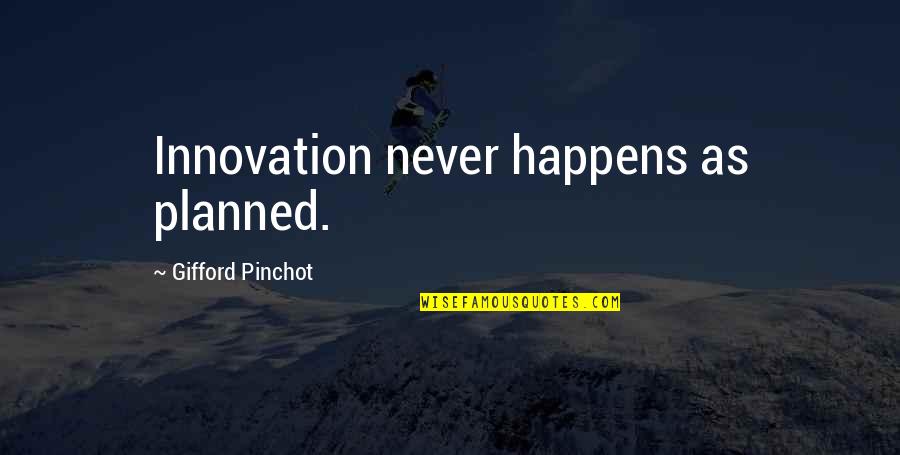 Erazon Quotes By Gifford Pinchot: Innovation never happens as planned.