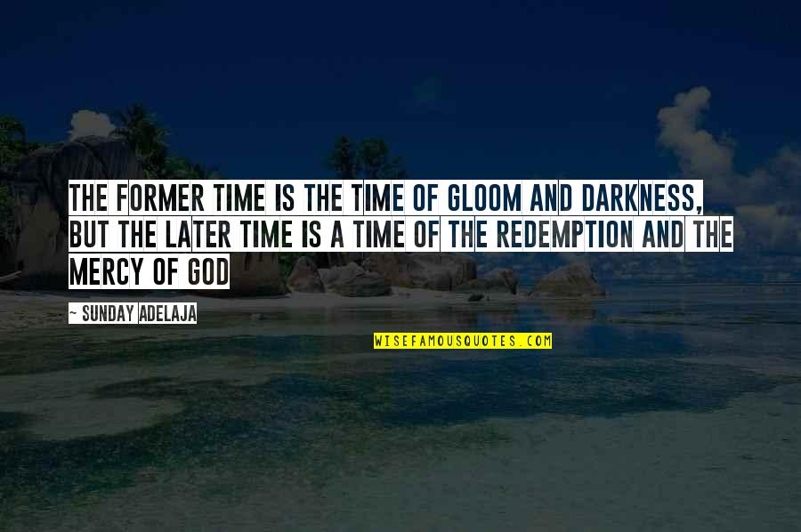 Erbakan Uzaktan Quotes By Sunday Adelaja: The former time is the time of gloom Erbakan Uzaktan Quotes By Sunday Adelaja: The former time is the time of gloom