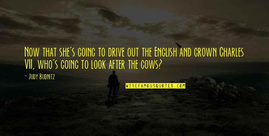 Erben Wennemars Quotes By Judy Budnitz: Now that she's going to drive out the Erben Wennemars Quotes By Judy Budnitz: Now that she's going to drive out the