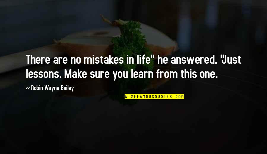 Erbij En Quotes By Robin Wayne Bailey: There are no mistakes in life" he answered.