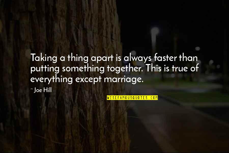 Erbium Yag Quotes By Joe Hill: Taking a thing apart is always faster than