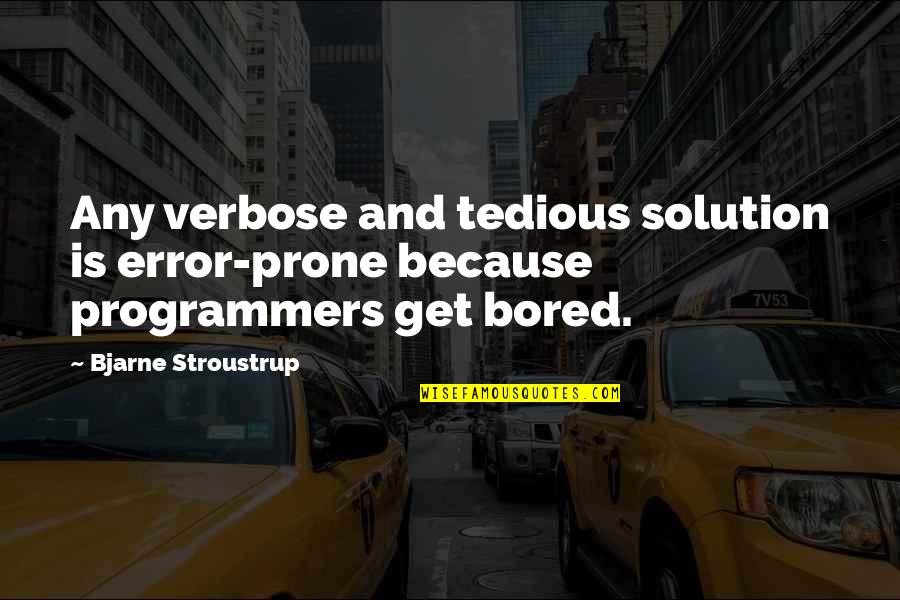 Erbprinz Hotel Quotes By Bjarne Stroustrup: Any verbose and tedious solution is error-prone because