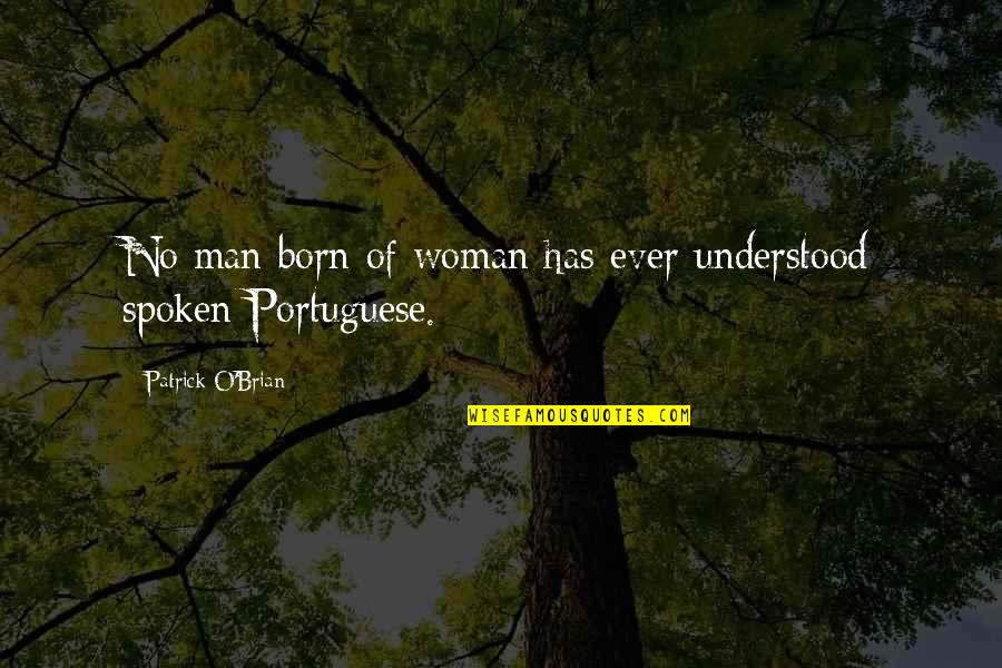 Erbprinzen Quotes By Patrick O'Brian: No man born of woman has ever understood