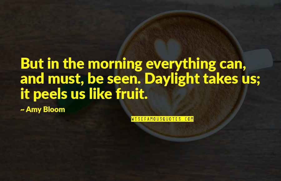 Ercell Hoskins Quotes By Amy Bloom: But in the morning everything can, and must,