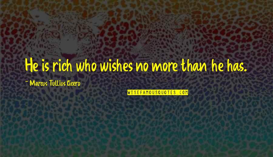 Ercell Hoskins Quotes By Marcus Tullius Cicero: He is rich who wishes no more than
