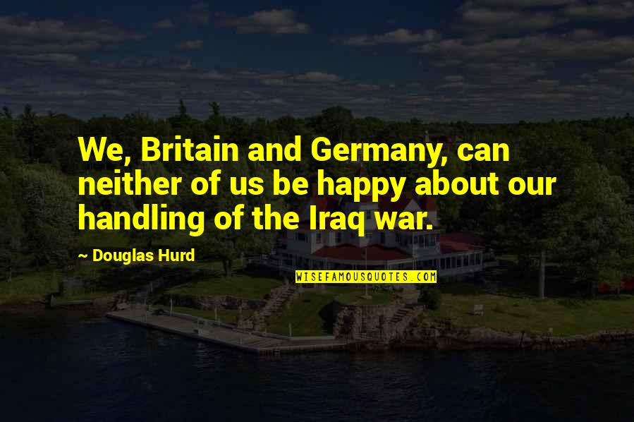 Ercell Ridley Quotes By Douglas Hurd: We, Britain and Germany, can neither of us Ercell Ridley Quotes By Douglas Hurd: We, Britain and Germany, can neither of us