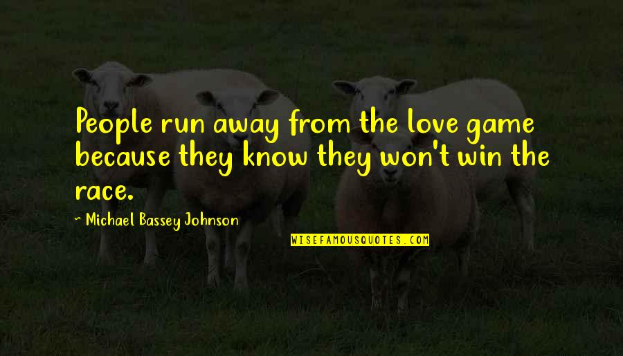 Ercell Ridley Quotes By Michael Bassey Johnson: People run away from the love game because Ercell Ridley Quotes By Michael Bassey Johnson: People run away from the love game because