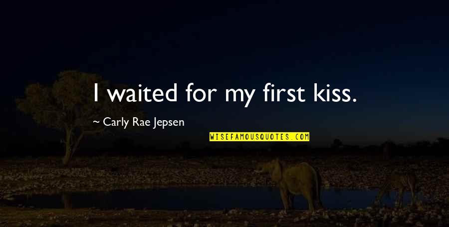 Ercelle Jordan Quotes By Carly Rae Jepsen: I waited for my first kiss.