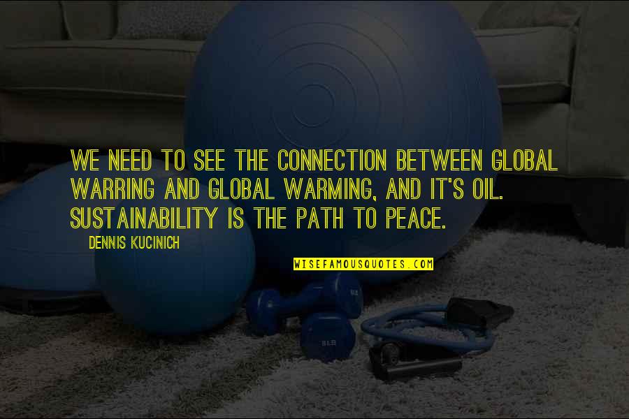 Ercelle Jordan Quotes By Dennis Kucinich: We need to see the connection between global
