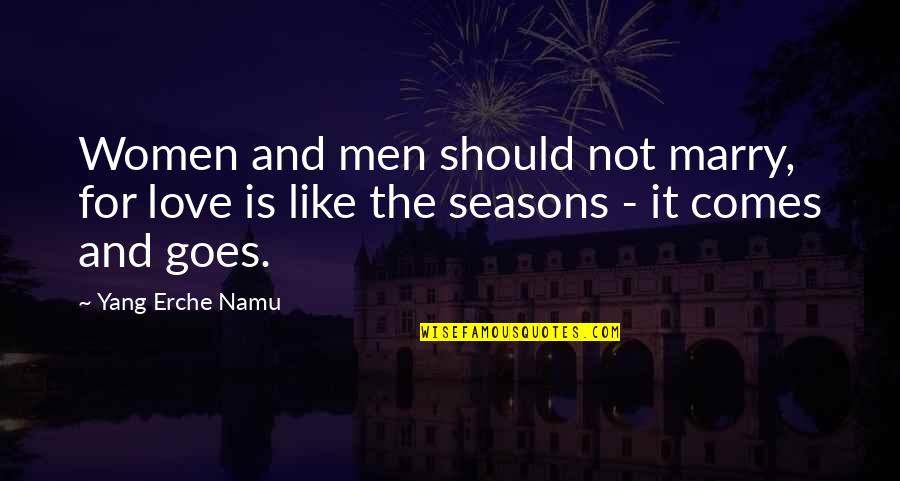 Erche Namu Quotes By Yang Erche Namu: Women and men should not marry, for love