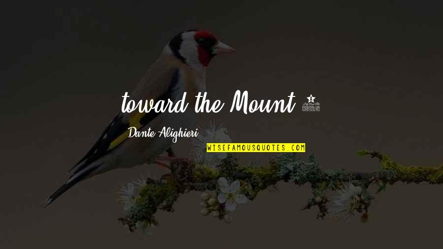Erchen Quotes By Dante Alighieri: toward the Mount.4 Erchen Quotes By Dante Alighieri: toward the Mount.4