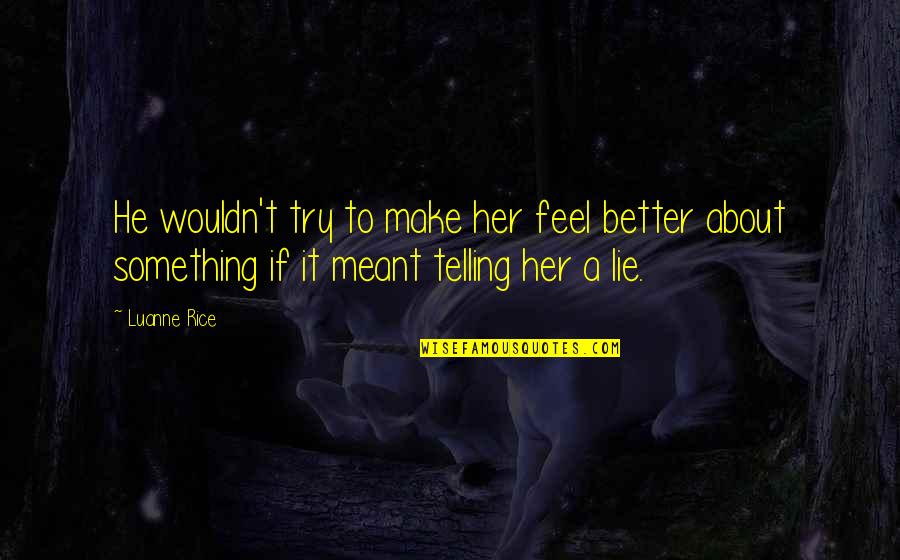 Erchen Quotes By Luanne Rice: He wouldn't try to make her feel better Erchen Quotes By Luanne Rice: He wouldn't try to make her feel better