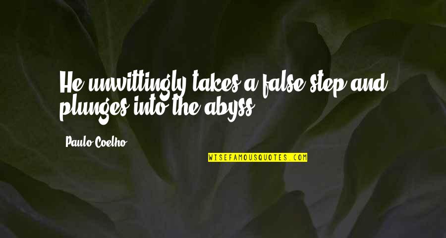 Erchen Quotes By Paulo Coelho: He unwittingly takes a false step and plunges