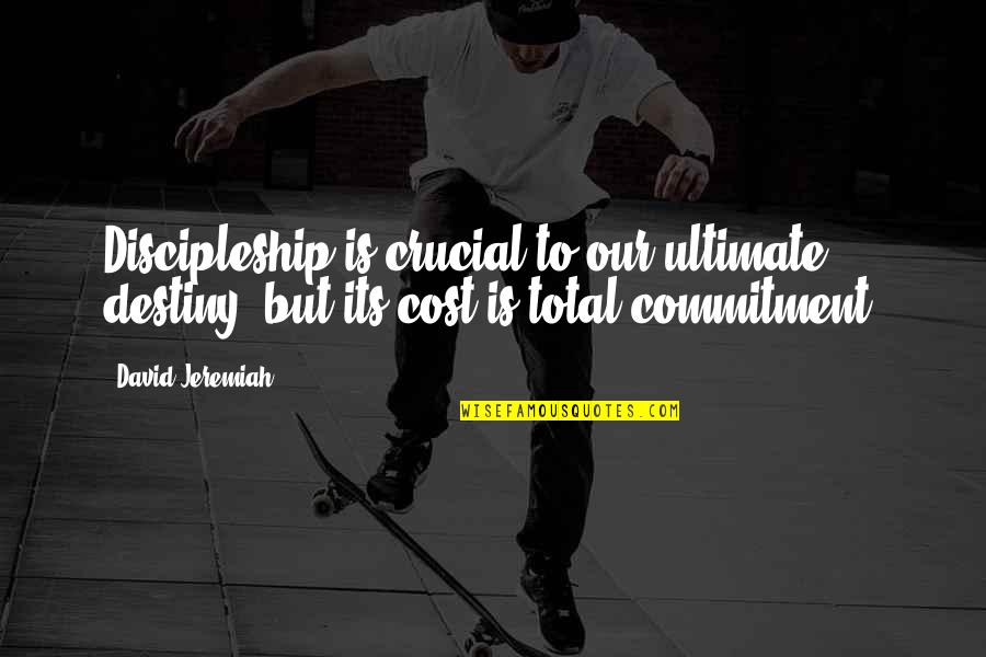 Ercolino Quotes By David Jeremiah: Discipleship is crucial to our ultimate destiny, but
