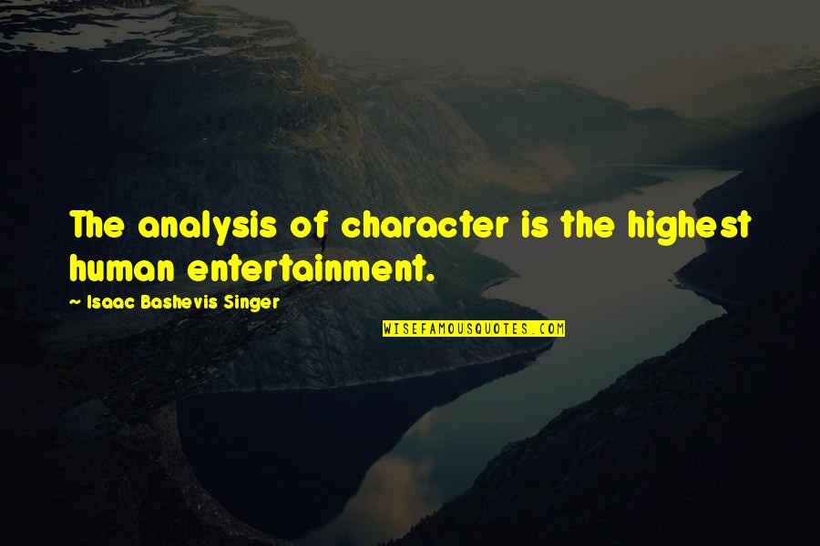 Erd Szet Szombathely Quotes By Isaac Bashevis Singer: The analysis of character is the highest human Erd Szet Szombathely Quotes By Isaac Bashevis Singer: The analysis of character is the highest human