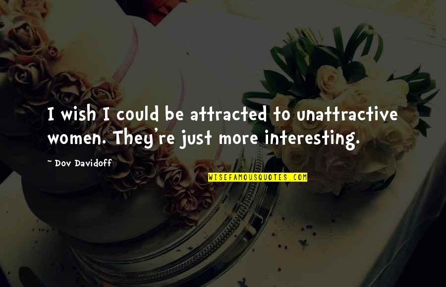 Erday Slang Quotes By Dov Davidoff: I wish I could be attracted to unattractive