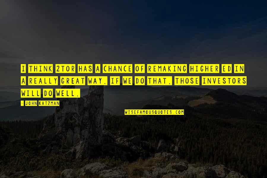 Erdbeben Weltweit Quotes By John Katzman: I think 2tor has a chance of remaking
