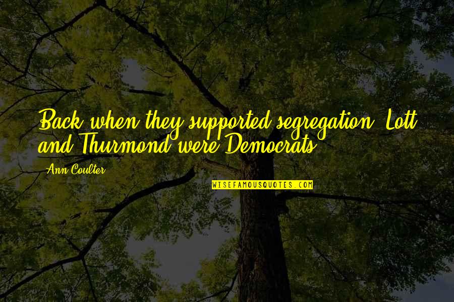 Erdelyi Konyha Quotes By Ann Coulter: Back when they supported segregation, Lott and Thurmond