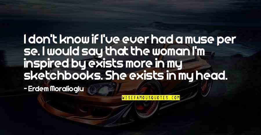 Erdem Moralioglu Quotes By Erdem Moralioglu: I don't know if I've ever had a Erdem Moralioglu Quotes By Erdem Moralioglu: I don't know if I've ever had a
