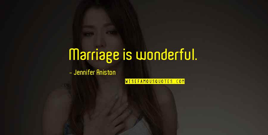 Erdemler Nelerdir Quotes By Jennifer Aniston: Marriage is wonderful.