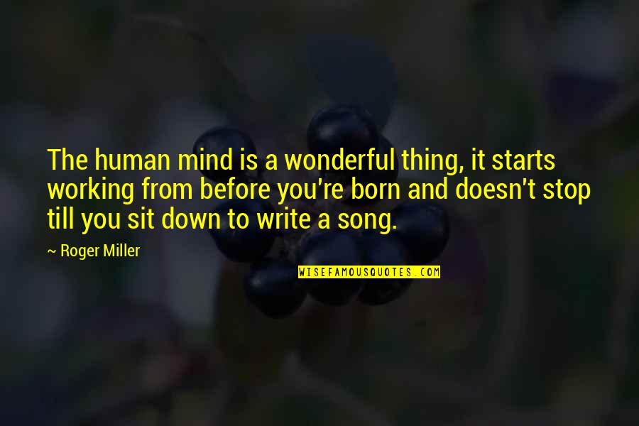 Erdemler Nelerdir Quotes By Roger Miller: The human mind is a wonderful thing, it