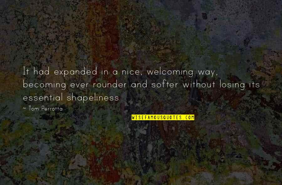 Erdemler Nelerdir Quotes By Tom Perrotta: It had expanded in a nice, welcoming way, Erdemler Nelerdir Quotes By Tom Perrotta: It had expanded in a nice, welcoming way,