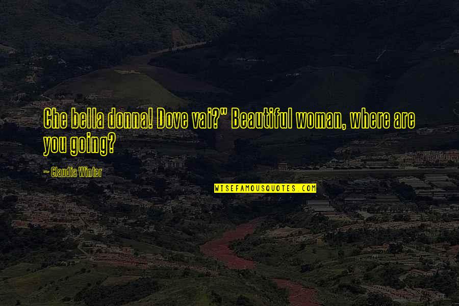Erdemli Fen Quotes By Claudia Winter: Che bella donna! Dove vai?" Beautiful woman, where
