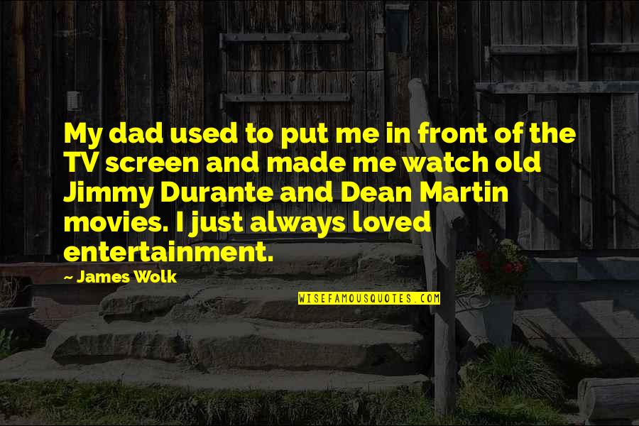 Erdemli Hava Quotes By James Wolk: My dad used to put me in front Erdemli Hava Quotes By James Wolk: My dad used to put me in front
