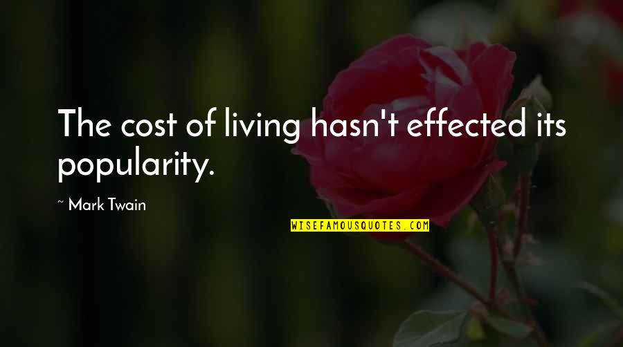 Erdenetsetseg Batbayar Quotes By Mark Twain: The cost of living hasn't effected its popularity. Erdenetsetseg Batbayar Quotes By Mark Twain: The cost of living hasn't effected its popularity.