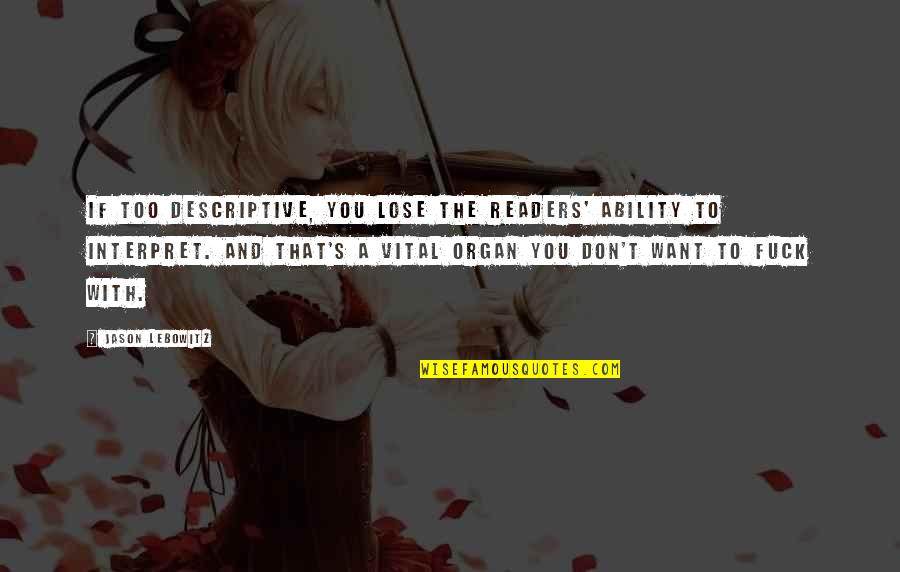 Erdiko Quotes By Jason Lebowitz: If too descriptive, you lose the readers' ability Erdiko Quotes By Jason Lebowitz: If too descriptive, you lose the readers' ability