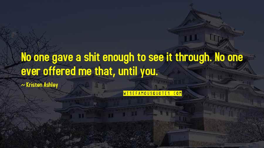 Erdin Elikkol Quotes By Kristen Ashley: No one gave a shit enough to see Erdin Elikkol Quotes By Kristen Ashley: No one gave a shit enough to see