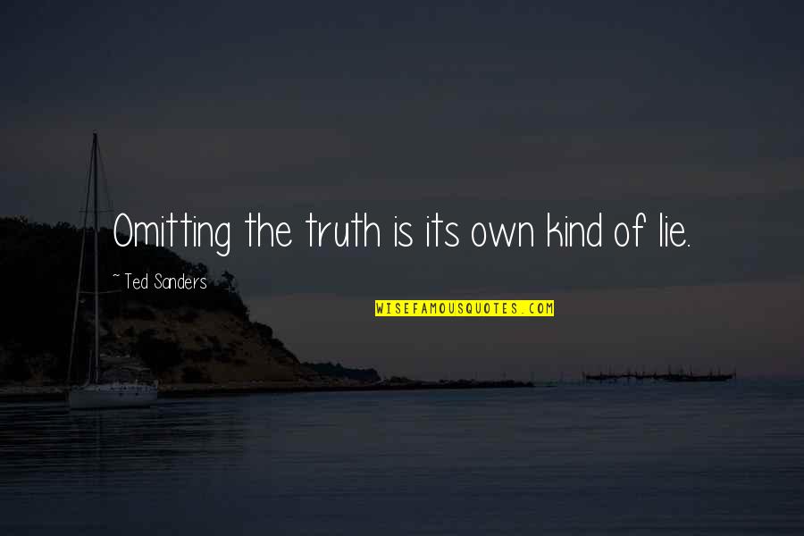 Erdine Johnson Quotes By Ted Sanders: Omitting the truth is its own kind of Erdine Johnson Quotes By Ted Sanders: Omitting the truth is its own kind of