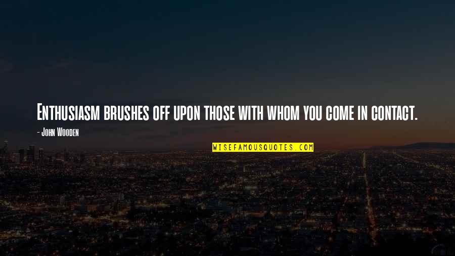 Erdinger Weissbrau Quotes By John Wooden: Enthusiasm brushes off upon those with whom you