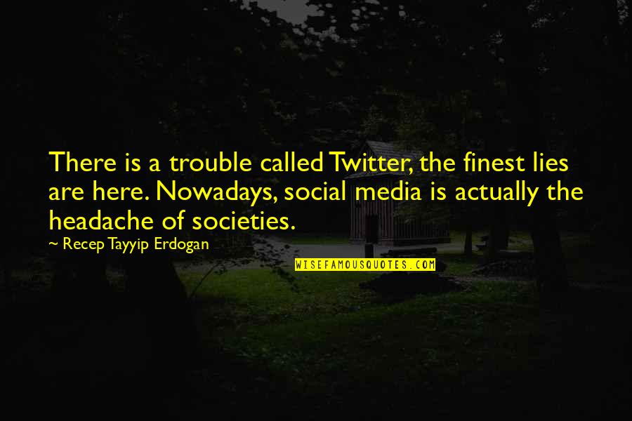 Erdogan's Quotes By Recep Tayyip Erdogan: There is a trouble called Twitter, the finest